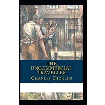 The Uncommercial Traveller - Charles Dickens