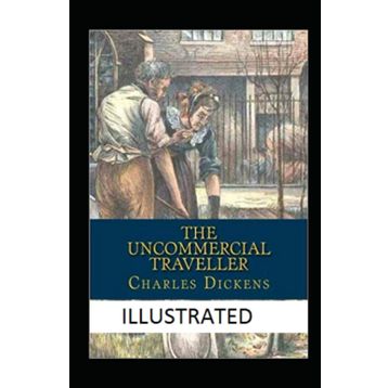 The Uncommercial Traveller - Charles Dickens