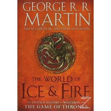 The World of Ice & Fire The Untold History Game of Thrones - George R.R. Martin Elio Garcia