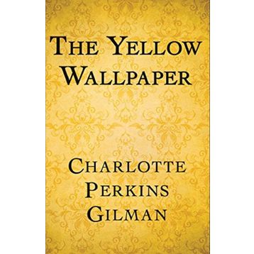 The Yellow Wallpaper - Charlotte Perkins Gilman