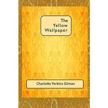 The Yellow Wallpaper - Charlotte Perkins Gilman