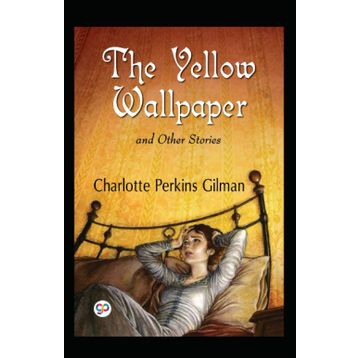 The Yellow Wallpaper - Charlotte Perkins Gilman