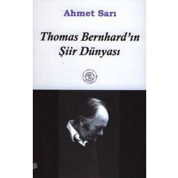 THOMAS BERNHARD´IN ŞİİR DÜNYASI - AHMET SARI