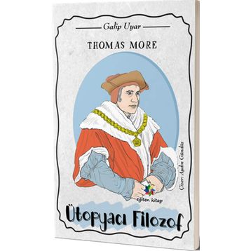 Thomas More: Ütopyacı Filozof - Galip Uyar