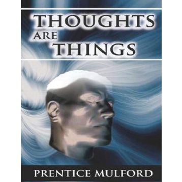 Thoughts Are Things - Prentice Mulford