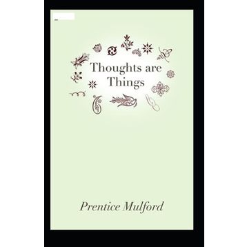 Thoughts Are Things - Prentice Mulford