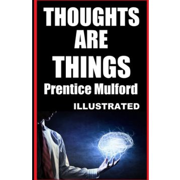 Thoughts Are Things - Prentice Mulford