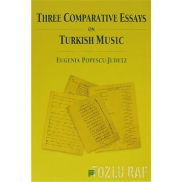 THREE COMPARATIVE ESSAYS ON TURKISH MUSIC - EUGENIA POPESCU-JUDETZ