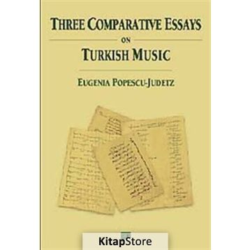 THREE COMPARATIVE ESSAYS ON TURKISH MUSIC - EUGENIA POPESCU-JUDETZ