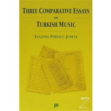 THREE COMPARATIVE ESSAYS ON TURKISH MUSIC - EUGENIA POPESCU-JUDETZ