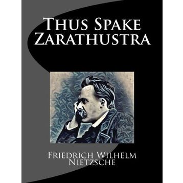 Thus Spake Zarathustra - Friedrich Wilhelm Nietzsche