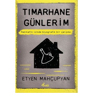 Tımarhane Günlerim - Etyen Mahçupyan