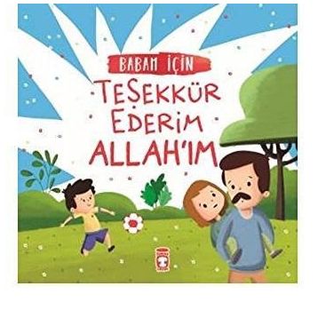 Timaş Çocuk Babam İçin Teşekkür Ederim Allahım