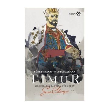 Timur - Yıldızların Bahtına Hükmeden Son Cihangir - Cüneyt Kanat