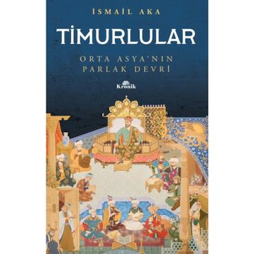 Timurlular-orta Asya'nın Parlak Devri -İsmai Aka