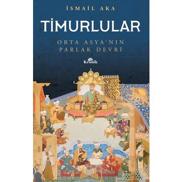 Timurlular-orta Asya'nın Parlak Devri -İsmai Aka