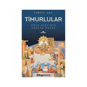 Timurlular-orta Asya'nın Parlak Devri -İsmai Aka
