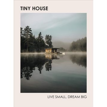 Tiny House: Live Small Dream Big