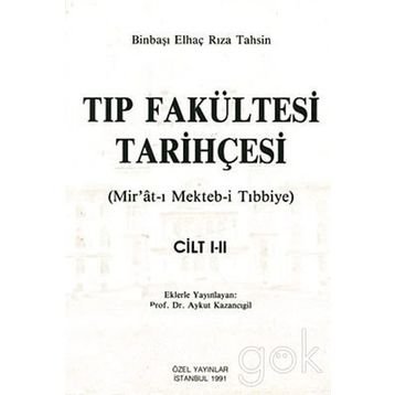 TIP FAKÜLTESİ TARİHÇESİ (CILT: 1-2) MIR´ÂT-I MEKTEB-I TIBBIYE - BINBAŞI ELHAÇ RIZA TAHSIN