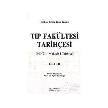 TIP FAKÜLTESİ TARİHÇESİ (CILT: 1-2) MIR´ÂT-I MEKTEB-I TIBBIYE - BINBAŞI ELHAÇ RIZA TAHSIN