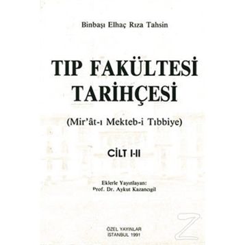 TIP FAKÜLTESİ TARİHÇESİ (CILT: 1-2) MIR´ÂT-I MEKTEB-I TIBBIYE - BINBAŞI ELHAÇ RIZA TAHSIN
