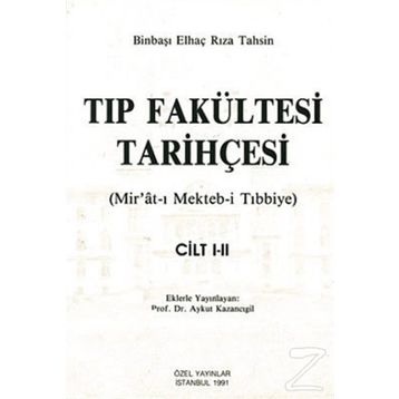 TIP FAKÜLTESİ TARİHÇESİ (CILT: 1-2) MIR´ÂT-I MEKTEB-I TIBBIYE - BINBAŞI ELHAÇ RIZA TAHSIN