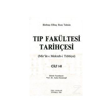 TIP FAKÜLTESİ TARİHÇESİ (CILT: 1-2) MIR´ÂT-I MEKTEB-I TIBBIYE - BINBAŞI ELHAÇ RIZA TAHSIN