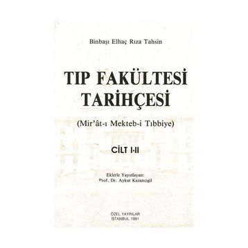 TIP FAKÜLTESİ TARİHÇESİ (CILT: 1-2) MIR´ÂT-I MEKTEB-I TIBBIYE - BINBAŞI ELHAÇ RIZA TAHSIN