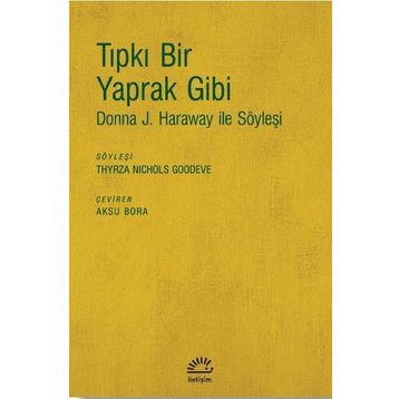 Tıpkı Bir Yaprak Gibi-donna J. Haraway İle Söyleşi - Kolektif