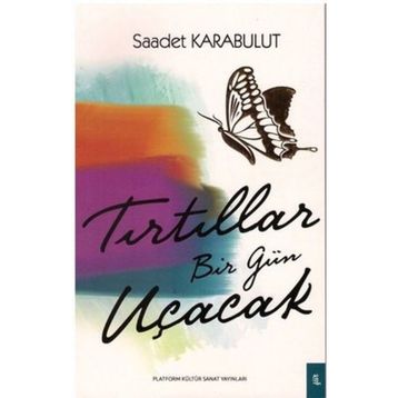 Tırtıllar Bir Gün Uçacak - Saadet Karabulut