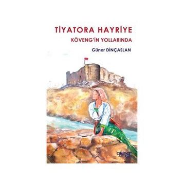 Tiyatora Hayriye Köveng’in Yollarında - Güner Dinçaslan