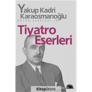 TIYATRO ESERLERI - YAKUP KADRI KARAOSMANOĞLU