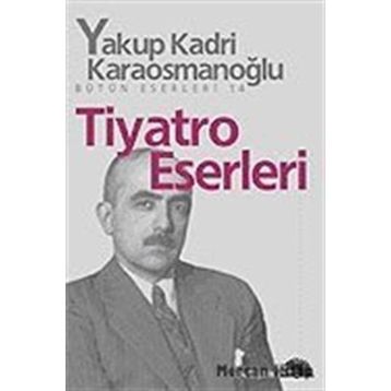 TIYATRO ESERLERI - YAKUP KADRI KARAOSMANOĞLU