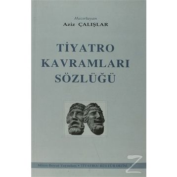 TIYATRO KAVRAMLARI SÖZLÜĞÜ - AZIZ ÇALIŞLAR (ISBN:9789755080475)