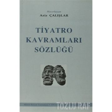 TIYATRO KAVRAMLARI SÖZLÜĞÜ - AZIZ ÇALIŞLAR (ISBN:9789755080475)