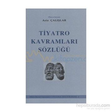 TIYATRO KAVRAMLARI SÖZLÜĞÜ - AZIZ ÇALIŞLAR (ISBN:9789755080475)
