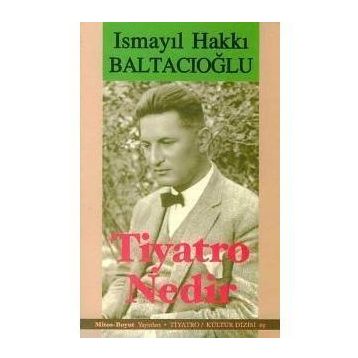 TIYATRO NEDIR? - İSMAİL HAKKI BALTACIOĞLU