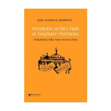 Tiyatroda Seyirci Fikri ve Tanzimat Tiyatrosu - Refika Altıkulaç Demirdağ