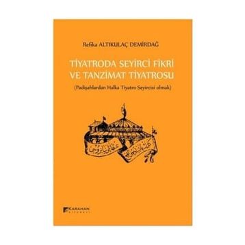 Tiyatroda Seyirci Fikri ve Tanzimat Tiyatrosu - Refika Altıkulaç Demirdağ