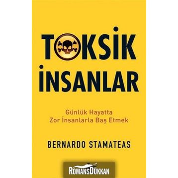 Toksik İnsanlar: Günlük Hayatta Zor İnsanlarla Baş Etmek - Bernardo Stamateas