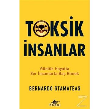 Toksik İnsanlar: Günlük Hayatta Zor İnsanlarla Baş Etmek - Bernardo Stamateas