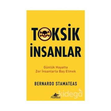 Toksik İnsanlar: Günlük Hayatta Zor İnsanlarla Baş Etmek - Bernardo Stamateas