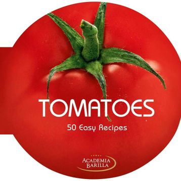 Tomatoes. 50 Easy Recipes - Academia Barilla