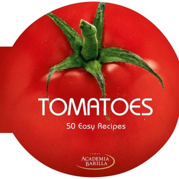 Tomatoes. 50 Easy Recipes - Academia Barilla