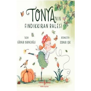 Tonya’nın Fındıkkıran Balesi - Göknur Birincioğlu - İş Bankası Kültür Yayınları