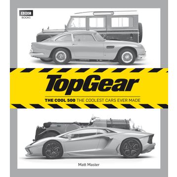 Top Gear: the Cool 500 : The Coolest Cars Ever Made - Matt Master