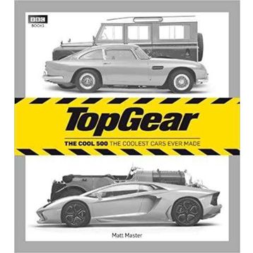 Top Gear: the Cool 500 : The Coolest Cars Ever Made - Matt Master