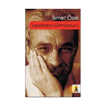 TOPARLANIN GITMIYORUZ 1 - İSMET ÖZEL
