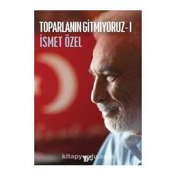TOPARLANIN GITMIYORUZ 1 - İSMET ÖZEL