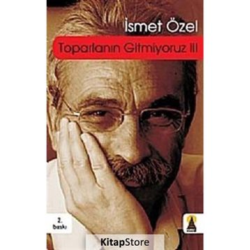 TOPARLANIN GITMIYORUZ 3 - İSMET ÖZEL